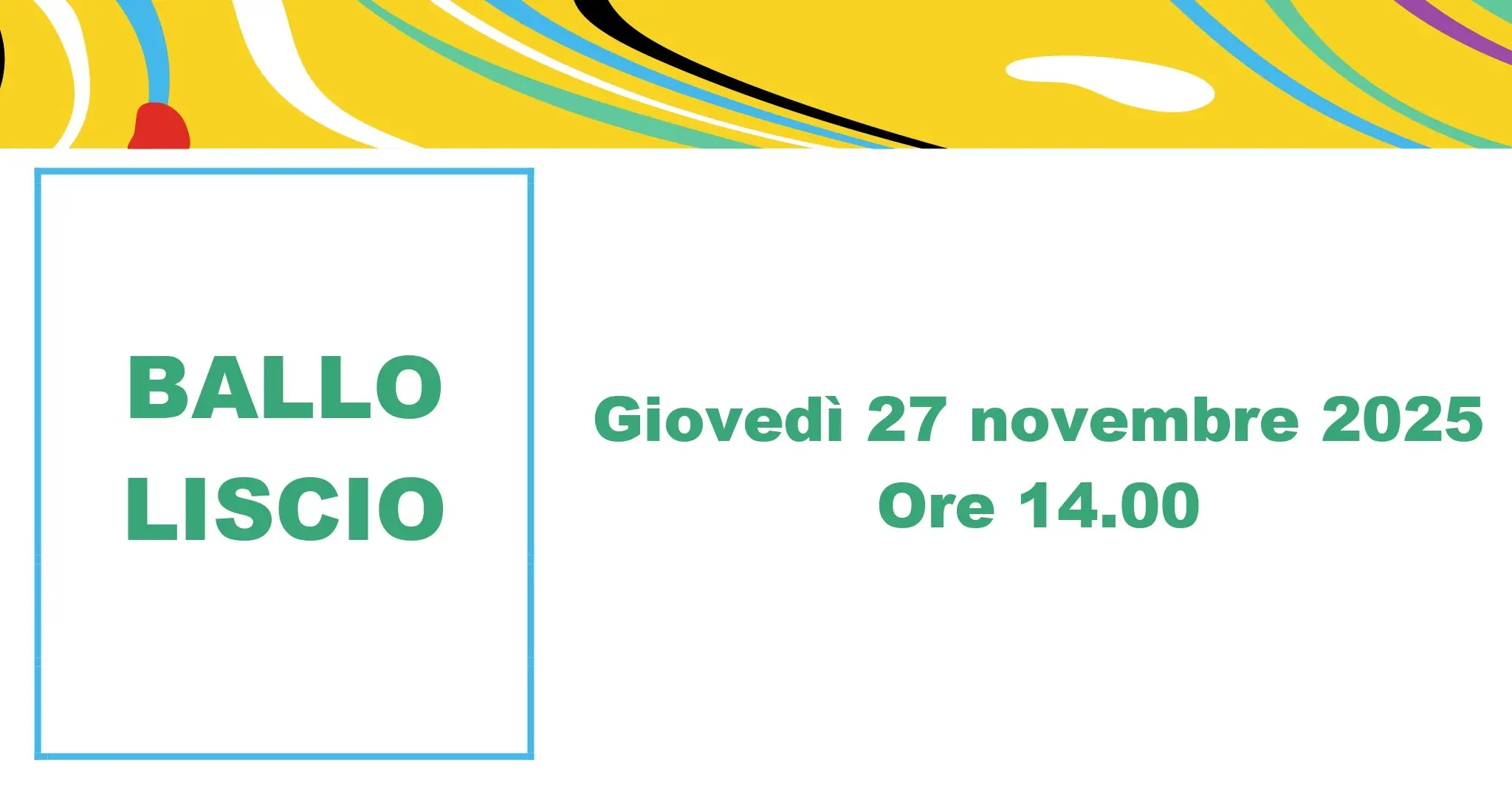Annuncio di un evento di ballo liscio, con data giovedì 27 novembre 2025, ore 14.00, su uno sfondo colorato.