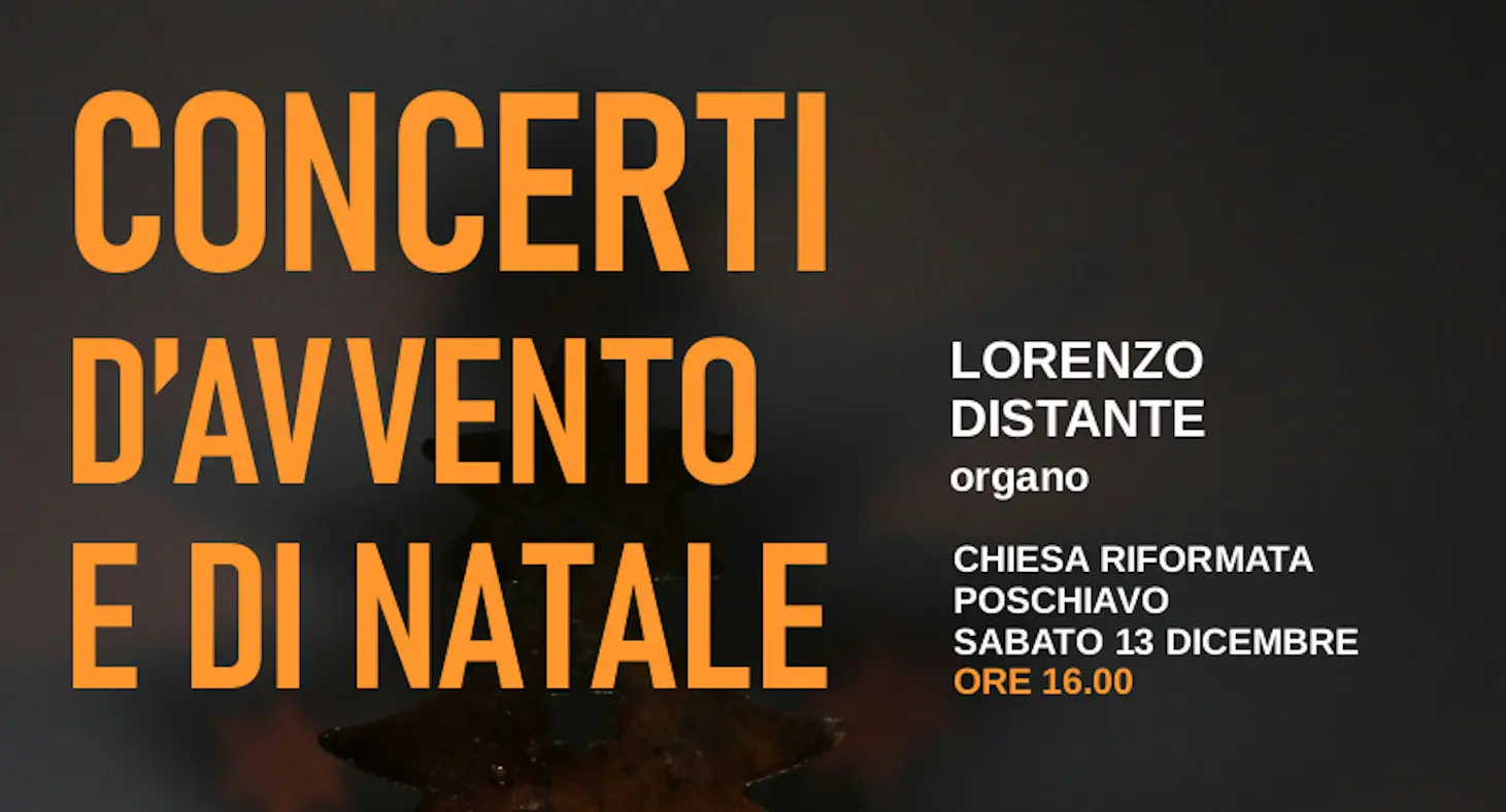 Concerto d'Avvento e di Natale con Lorenzo Distante all'organo. Si svolgerà nella Chiesa Riformata di Poschiavo il sabato 13 dicembre alle ore